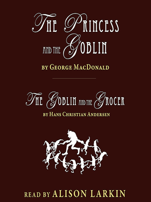 Title details for The Princess and the Goblin / The Goblin and the Grocer by George MacDonald	and Hans Christian Andersen - Wait list